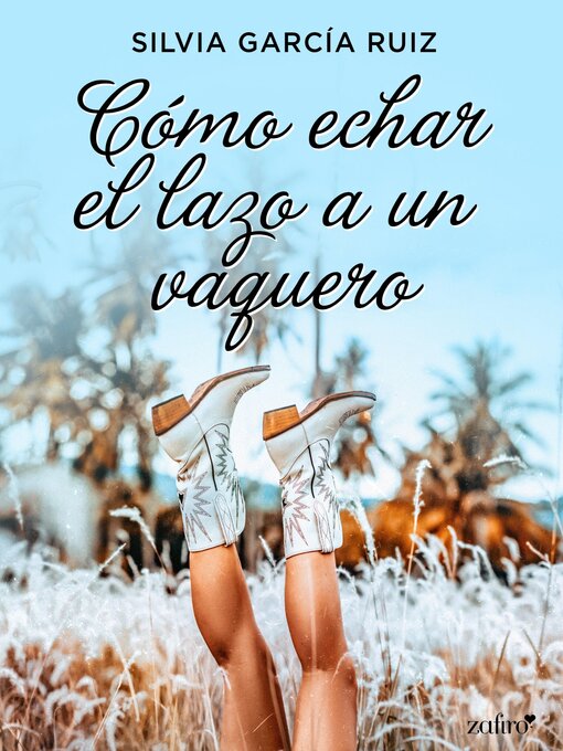 Title details for Cómo echar el lazo a un vaquero by Silvia García Ruiz - Available